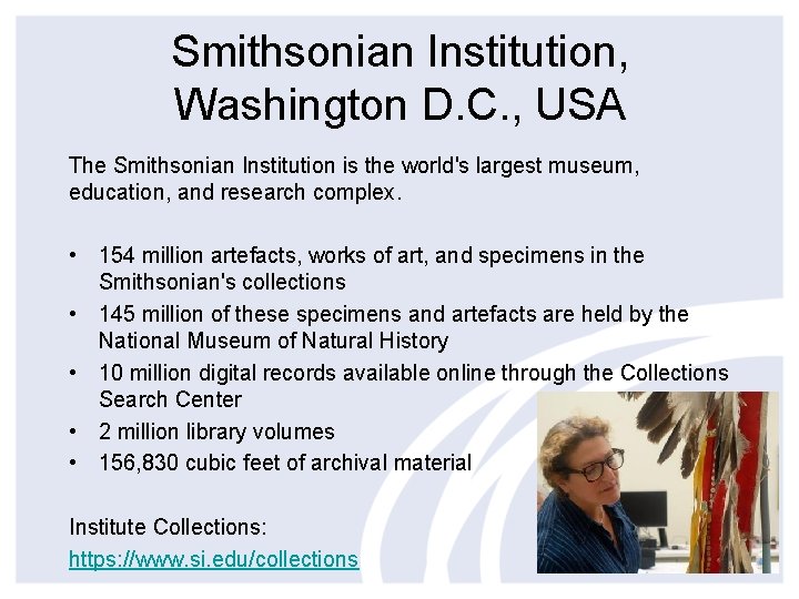 Smithsonian Institution, Washington D. C. , USA The Smithsonian Institution is the world's largest