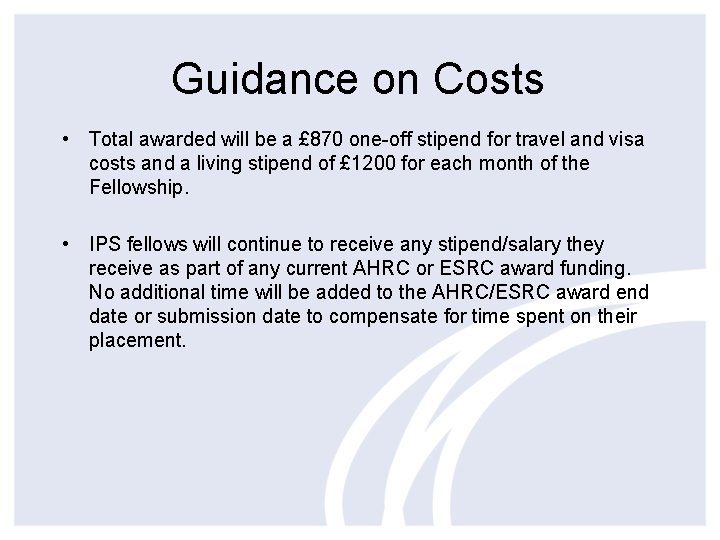 Guidance on Costs • Total awarded will be a £ 870 one-off stipend for