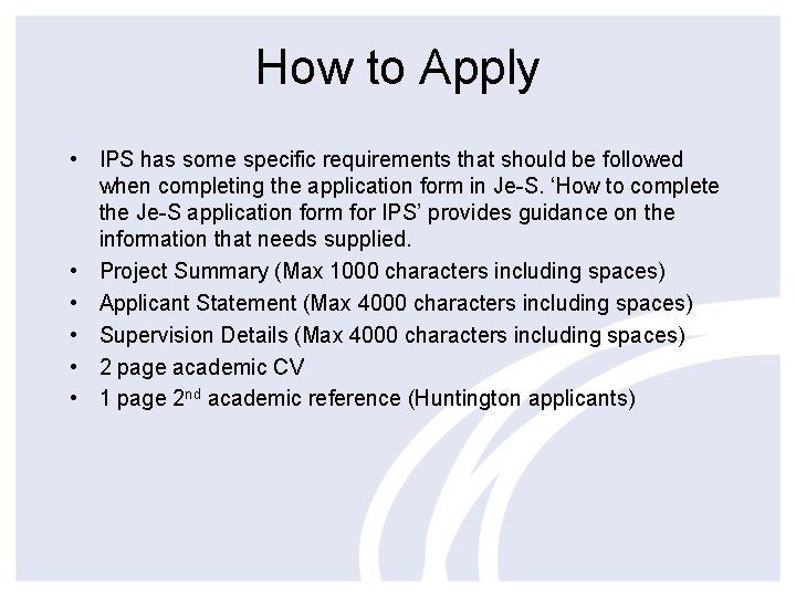 How to Apply • IPS has some specific requirements that should be followed when