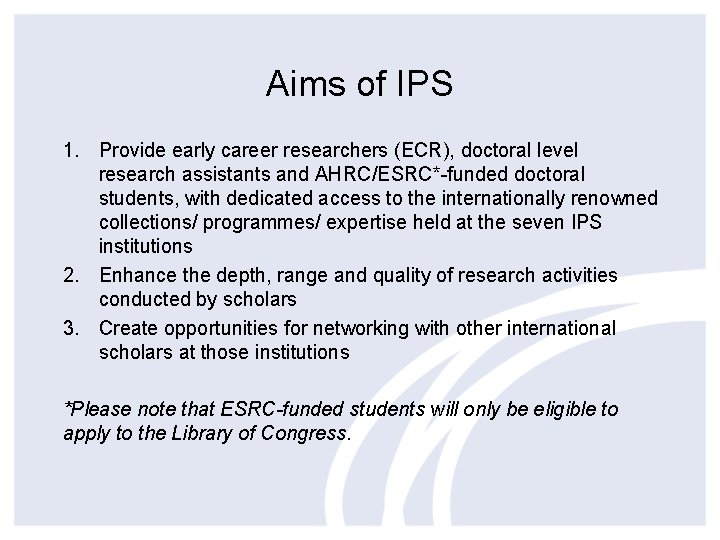 Aims of IPS 1. Provide early career researchers (ECR), doctoral level research assistants and