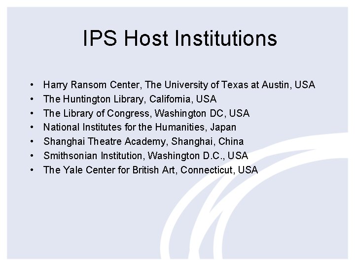 IPS Host Institutions • • Harry Ransom Center, The University of Texas at Austin,