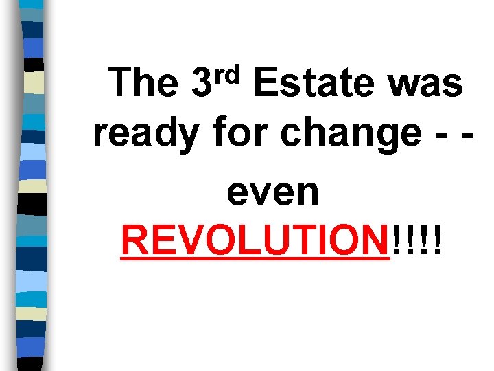 rd 3 The Estate was ready for change - even REVOLUTION!!!! 
