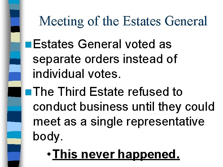 Meeting of the Estates General n Estates General voted as separate orders instead of