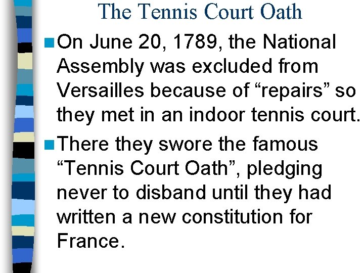 The Tennis Court Oath n On June 20, 1789, the National Assembly was excluded