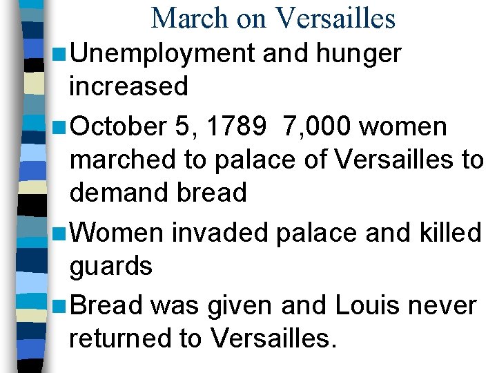 March on Versailles n Unemployment and hunger increased n October 5, 1789 7, 000