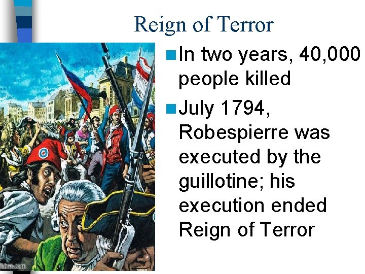 Reign of Terror n In two years, 40, 000 people killed n July 1794,
