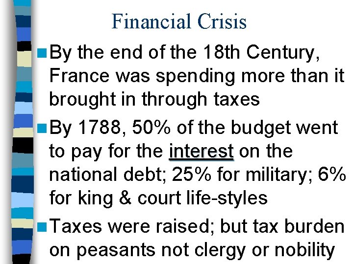Financial Crisis n By the end of the 18 th Century, France was spending