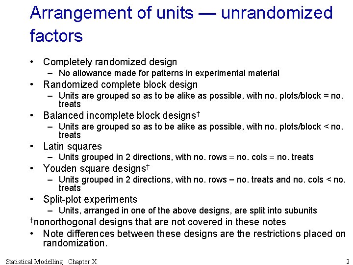 Arrangement of units — unrandomized factors • Completely randomized design – No allowance made