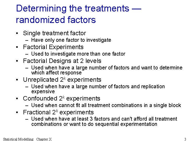 Determining the treatments — randomized factors • Single treatment factor – Have only one
