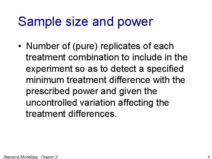 Sample size and power • Number of (pure) replicates of each treatment combination to