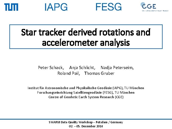 Star tracker derived rotations and accelerometer analysis Peter Schack, Anja Schlicht, Nadja Peterseim, Roland