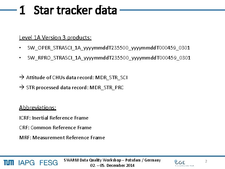 1 Star tracker data Level 1 A Version 3 products: • SW_OPER_STRASCI_1 A_yyyymmdd. T