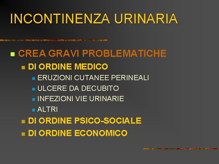 INCONTINENZA URINARIA n CREA GRAVI PROBLEMATICHE n DI ORDINE MEDICO ERUZIONI CUTANEE PERINEALI n