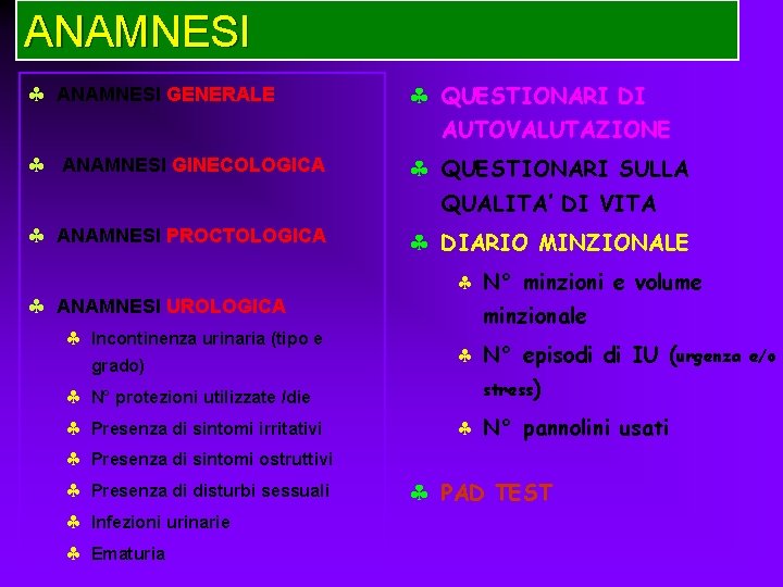 ANAMNESI § ANAMNESI GENERALE § QUESTIONARI DI AUTOVALUTAZIONE § ANAMNESI GINECOLOGICA § QUESTIONARI SULLA