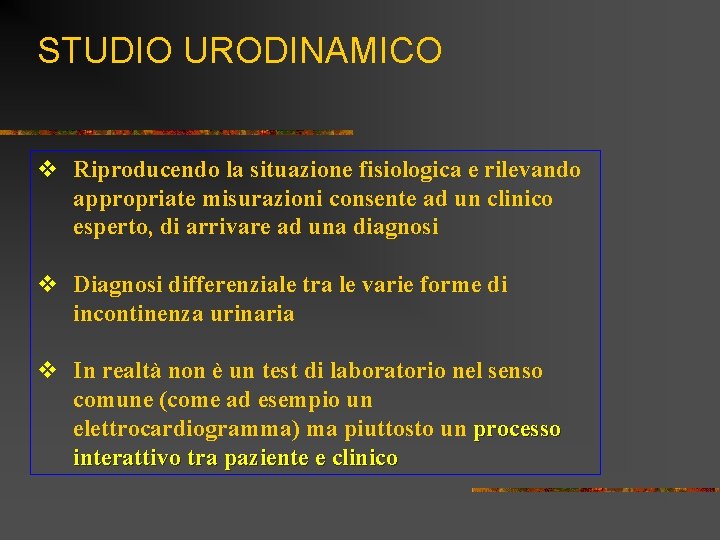 STUDIO URODINAMICO v Riproducendo la situazione fisiologica e rilevando appropriate misurazioni consente ad un