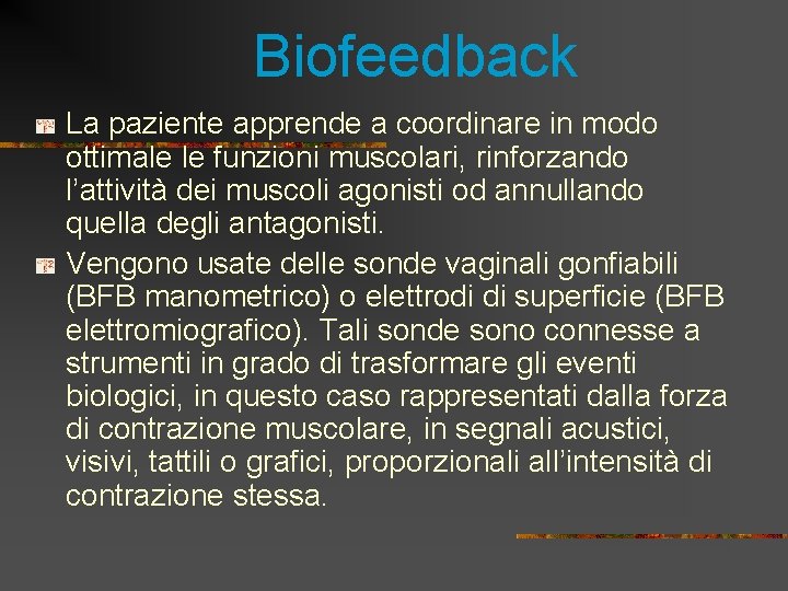 Biofeedback La paziente apprende a coordinare in modo ottimale le funzioni muscolari, rinforzando l’attività