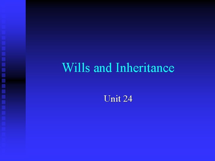 Wills and Inheritance Unit 24 