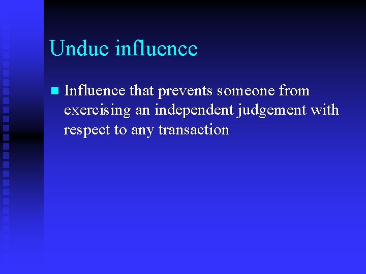 Undue influence n Influence that prevents someone from exercising an independent judgement with respect