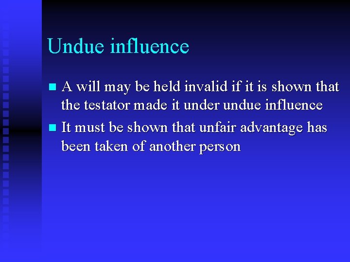 Undue influence A will may be held invalid if it is shown that the