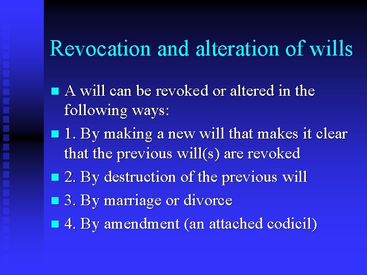 Revocation and alteration of wills A will can be revoked or altered in the