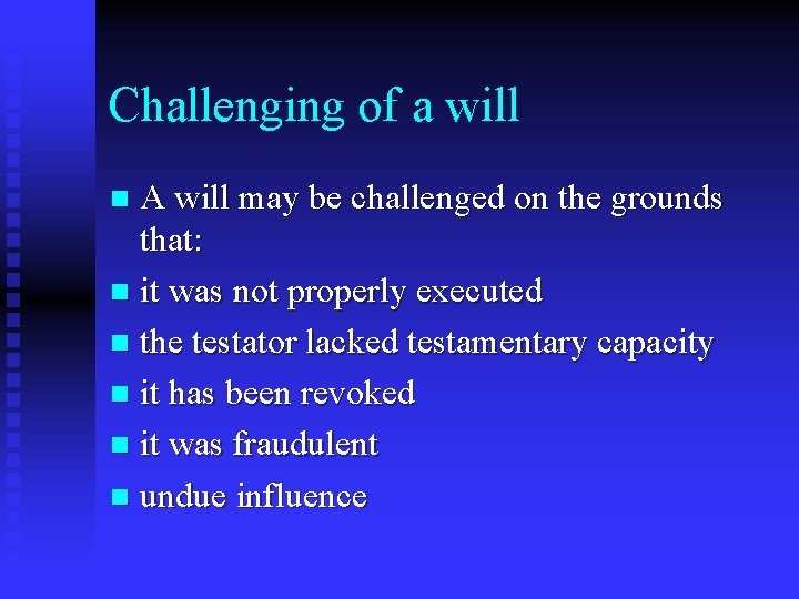 Challenging of a will A will may be challenged on the grounds that: n