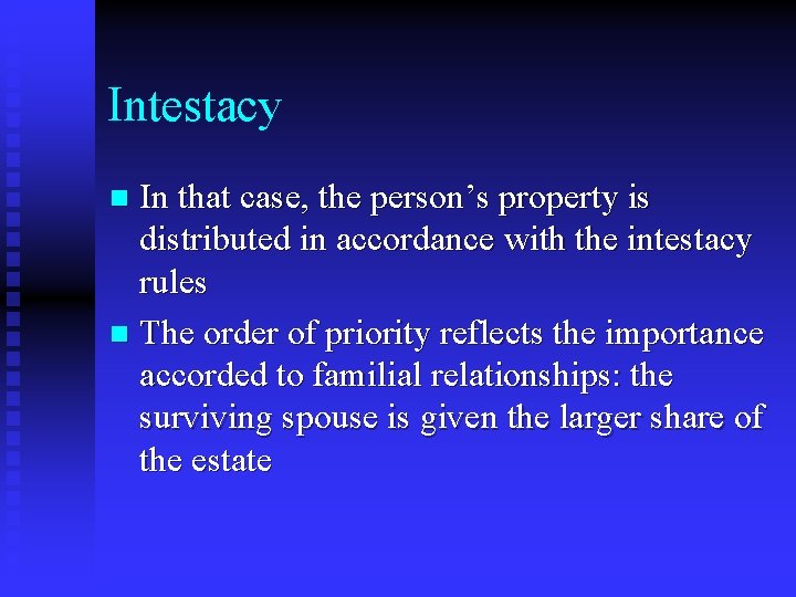 Intestacy In that case, the person’s property is distributed in accordance with the intestacy