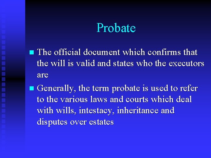 Probate The official document which confirms that the will is valid and states who