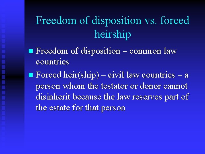 Freedom of disposition vs. forced heirship Freedom of disposition – common law countries n