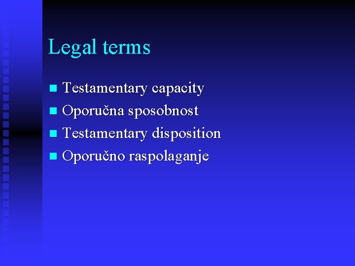 Legal terms Testamentary capacity n Oporučna sposobnost n Testamentary disposition n Oporučno raspolaganje n