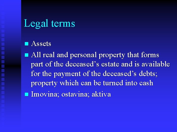 Legal terms Assets n All real and personal property that forms part of the