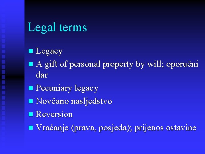 Legal terms Legacy n A gift of personal property by will; oporučni dar n