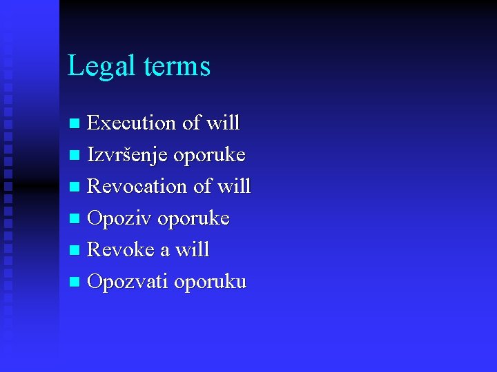 Legal terms Execution of will n Izvršenje oporuke n Revocation of will n Opoziv