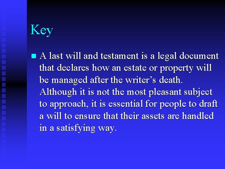 Key n A last will and testament is a legal document that declares how