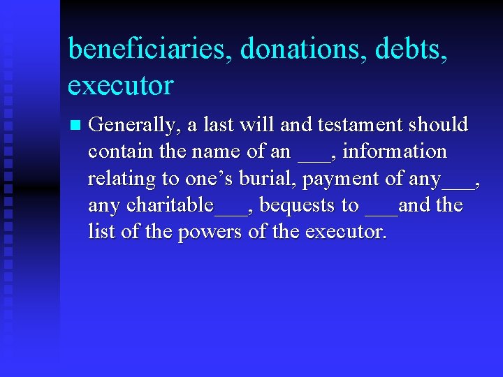 beneficiaries, donations, debts, executor n Generally, a last will and testament should contain the