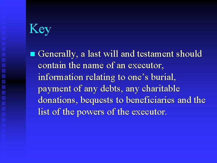 Key n Generally, a last will and testament should contain the name of an