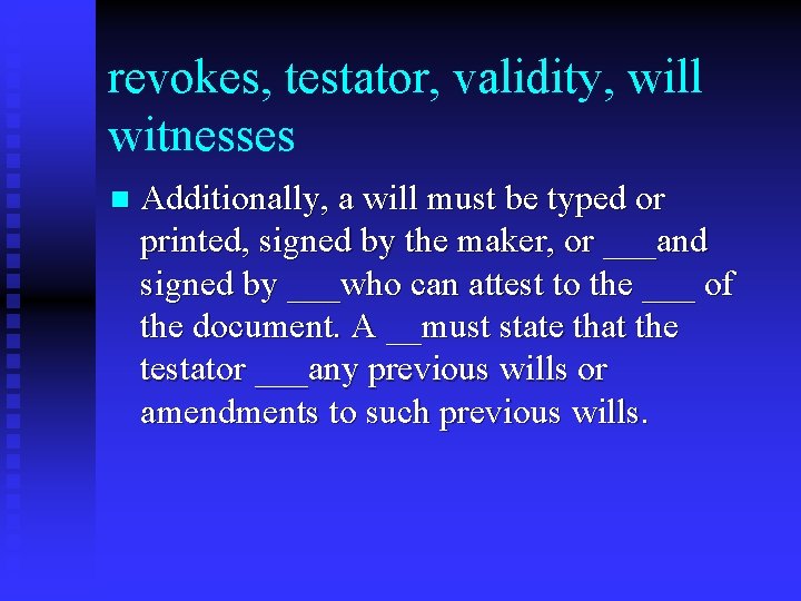 revokes, testator, validity, will witnesses n Additionally, a will must be typed or printed,