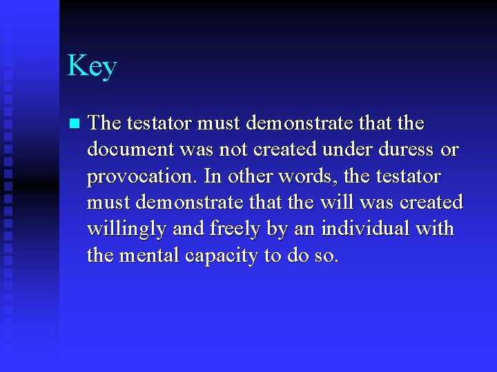 Key n The testator must demonstrate that the document was not created under duress