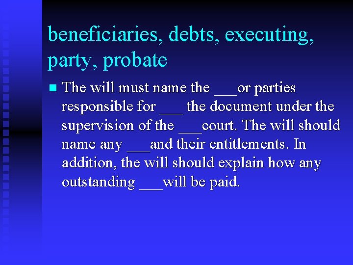 beneficiaries, debts, executing, party, probate n The will must name the ___or parties responsible