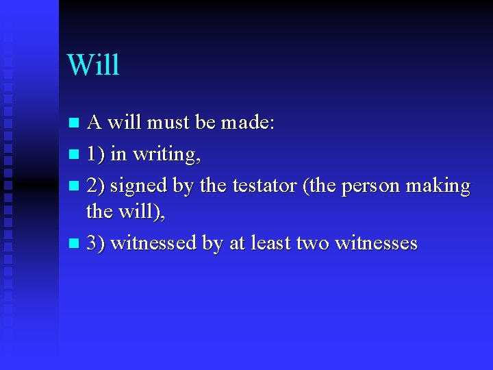 Will A will must be made: n 1) in writing, n 2) signed by