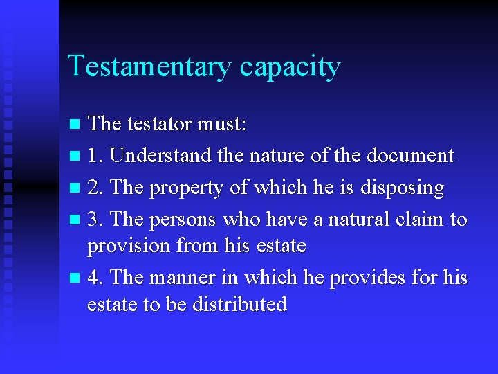 Testamentary capacity The testator must: n 1. Understand the nature of the document n