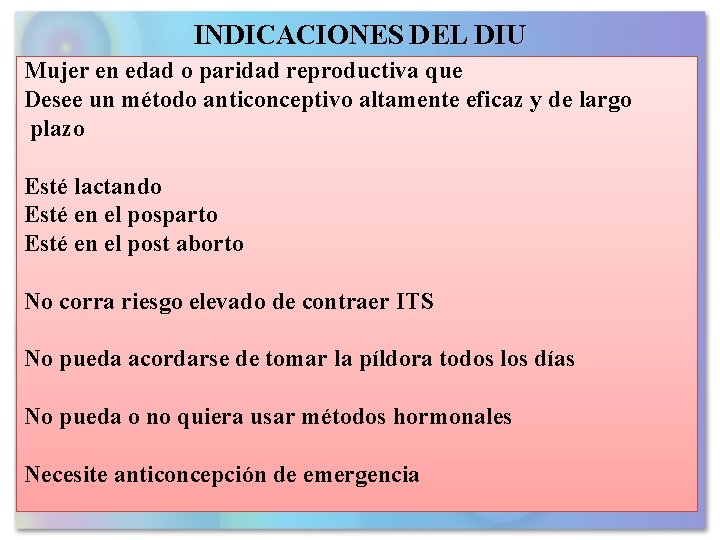 INDICACIONES DEL DIU Mujer en edad o paridad reproductiva que Desee un método anticonceptivo INDICACIONES DEL DIU Mujer en edad o paridad reproductiva que Desee un método anticonceptivo