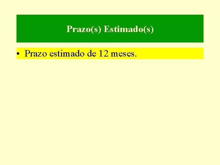 Prazo(s) Estimado(s) • Prazo estimado de 12 meses. 