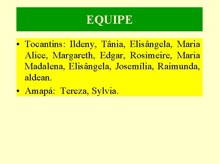 EQUIPE • Tocantins: Ildeny, Tânia, Elisângela, Maria Alice, Margareth, Edgar, Rosimeire, Maria Madalena, Elisângela,