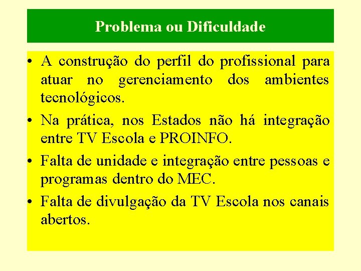 Problema ou Dificuldade • A construção do perfil do profissional para atuar no gerenciamento