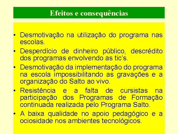 Efeitos e consequências • Desmotivação na utilização do programa nas escolas. • Desperdício de
