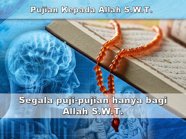 Pujian Kepada Allah S. W. T. Segala puji-pujian hanya bagi Allah S. W. T.