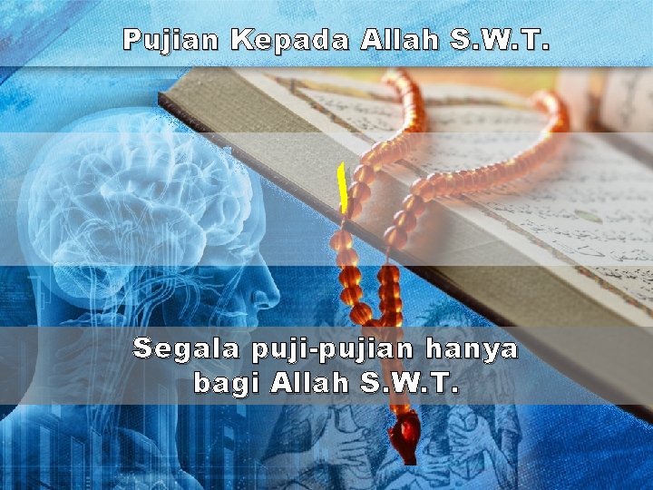 Pujian Kepada Allah S. W. T. ﺍ Segala puji-pujian hanya bagi Allah S. W.