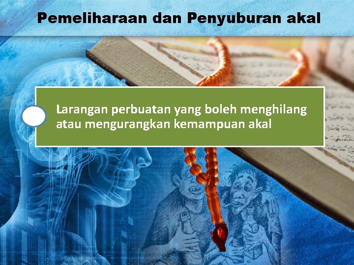 Pemeliharaan dan Penyuburan akal Larangan perbuatan yang boleh menghilang atau mengurangkan kemampuan akal 