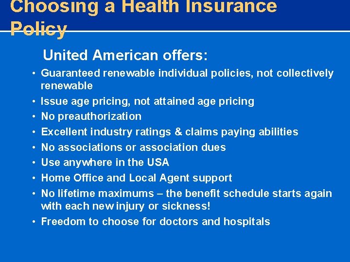 Choosing a Health Insurance Policy United American offers: • Guaranteed renewable individual policies, not