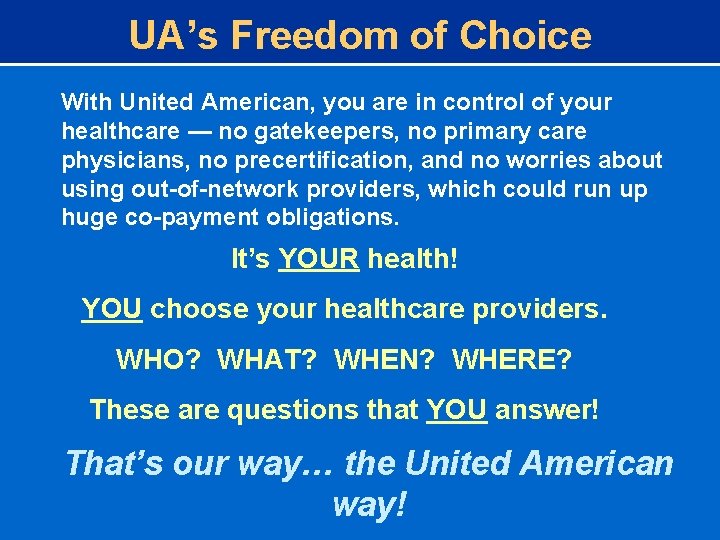 UA’s Freedom of Choice With United American, you are in control of your healthcare